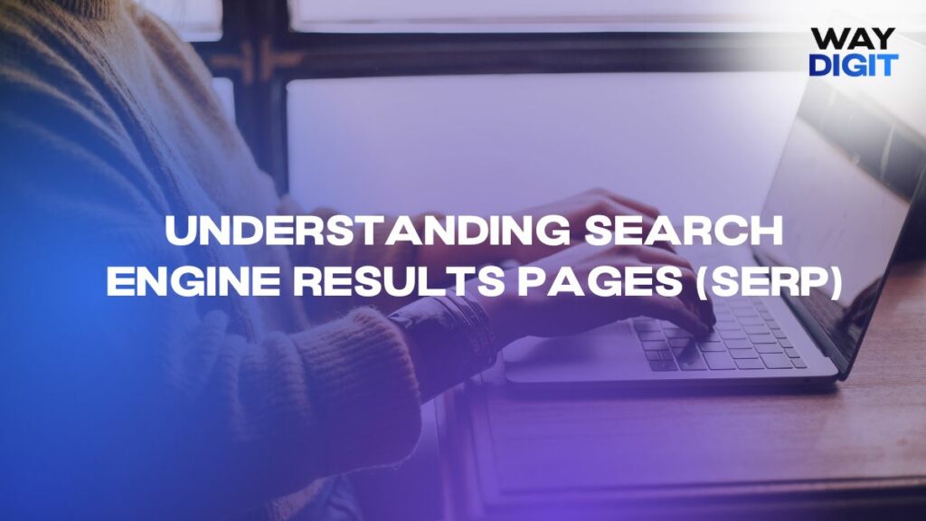 Understanding Search Engine Results Pages (SERP)